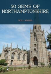 50 Gems of Northamptonshire (ISBN: 9781445674384)