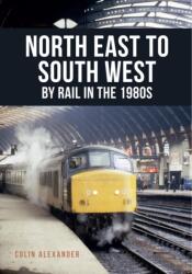 North East to South West by Rail in the 1980s (ISBN: 9781445668567)