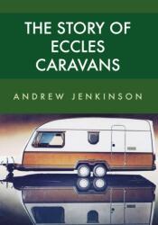 The Story of Eccles Caravans (ISBN: 9781445668666)