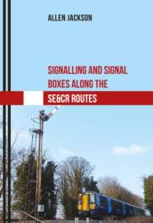 Signalling and Signal Boxes Along the SE&CR Routes (ISBN: 9781445669366)