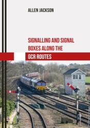 Signalling and Signal Boxes along the GCR Routes (ISBN: 9781445667560)