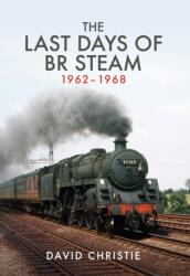 The Last Days of BR Steam 1962-1968 (ISBN: 9781445668062)