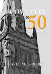 Coventry in 50 Buildings (ISBN: 9781445665788)