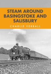 Steam Around Basingstoke and Salisbury (ISBN: 9781445663920)
