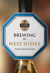 Brewing in West Sussex (ISBN: 9781445657257)
