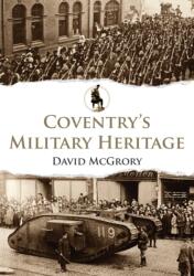 Coventry's Military Heritage (ISBN: 9781445692531)
