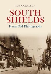 South Shields From Old Photographs (ISBN: 9781848688582)