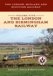 The London, Midland and Scottish Railway Volume Five The London and Birmingham Railway (ISBN: 9781445668406)