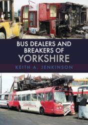 Bus Dealers and Breakers of Yorkshire (ISBN: 9781445674926)