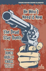 He Won't Need It Now / The Dead Stay Dumb - James Hadley Chase, Rick Ollerman (ISBN: 9781944520076)