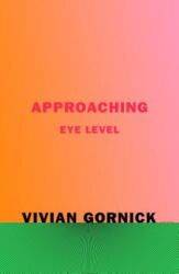 Approaching Eye Level - Vivian Gornick (ISBN: 9780374538255)