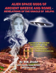 Alien Space Gods Of Ancient Greece And Rome: Revelations Of The Oracle Of Delphi - W Raymond Drake, Timothy Green Beckley, Sean Casteel (ISBN: 9781606110973)