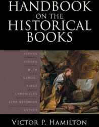 Handbook on the Historical Books - Joshua, Judges, Ruth, Samuel, Kings, Chronicles, Ezra-Nehemiah, Esther - Victor P. Hamilton (ISBN: 9780801036149)