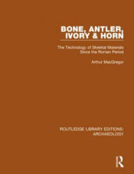 Bone, Antler, Ivory and Horn - MacGregor, Assistant Keeper Department of Antiquities Arthur (ISBN: 9781138818002)