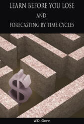 Learn before you lose AND forecasting by time cycles - W. D. Gann (ISBN: 9781638232155)