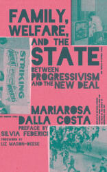 Family, Welfare, and the State - Mariarosa Dalla Costa, Silvia Federici, Liz Mason-Deese (ISBN: 9781942173533)