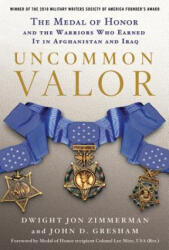 Uncommon Valor: The Medal of Honor and the Warriors Who Earned It in Afghanistan and Iraq - Dwight Jon Zimmerman, John D. Gresham, Lee Mize (ISBN: 9780312604561)