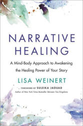 Narrative Healing: A Mind-Body Approach to Awakening the Healing Power of Your Story - Suleika Jaouad (ISBN: 9780306830396)
