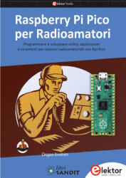 Raspberry Pi Pico per radioamatori. Programmare e sviluppare utility, applicazioni e strumenti per stazioni radioamatoriali con Rpi Pico - Dogan Ibrahim (2024)