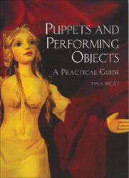 Puppets and Performing Objects: a Practical Guide - Tina Bicat (ISBN: 9781861269607)