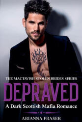 Depraved - A Dark Scottish Mafia Romance - Arianna Fraser (2024)
