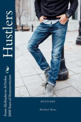 Hustlers: From Alcibiades to Al Parker/3000 Years of Homoeroticism - Michael Hone (ISBN: 9781542333887)
