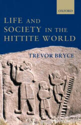 Life and Society in the Hittite World - Trevor Bryce (ISBN: 9780199275885)