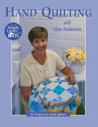 Hand Quilting with Alex Anderson - Alex Anderson (ISBN: 9781571200396)