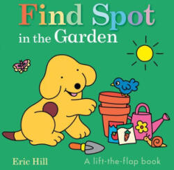 Find Spot in the Garden - Eric Hill (ISBN: 9780241797556)