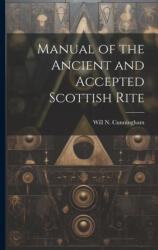Manual of the Ancient and Accepted Scottish Rite - Will N. Cunningham (ISBN: 9781022456525)