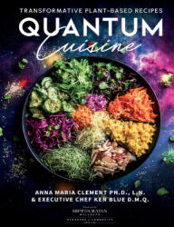 Quantum Cuisine-Transformative Plant-Based Recipes - Anna Maria Clement, Ken Blue (ISBN: 9781949504828)
