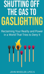 Shutting Off the Gas to Gaslighting - LPCC-S John Wheeler (ISBN: 9781634937672)