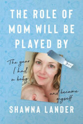 The Role of Mom Will Be Played by - LANDER SHAWNA (ISBN: 9781637749623)