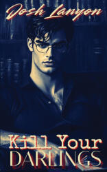 Kill Your Darlings - Josh Lanyon (ISBN: 9781649310774)