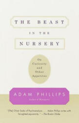 The Beast in the Nursery: On Curiosity and Other Appetites - Adam Phillips (ISBN: 9780375700477)
