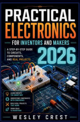 Practical Electronics for Inventors and Makers 2026 - Wesley Crest, Wesley Crest (2026)