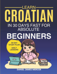 Learn Croatian in 30 Days fast for Absolute Beginners - Daniel James Mercer (2026)