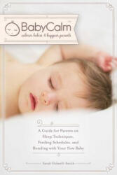 Babycalm: A Guide for Parents on Sleep Techniques, Feeding Schedules, and Bonding with Your New Baby - Sarah Ockwell-Smith (2014)