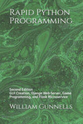 Rapid Python Programming: Second Edition GUI Creation, Django Web Server, Game Programming, and Flask Microservice - William Gunnells (2020)