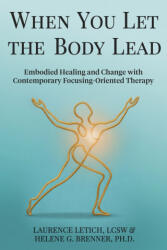 When You Let the Body Lead - Laurence Letich, Helene G. Brenner, Ann Weiser Cornell (2026)