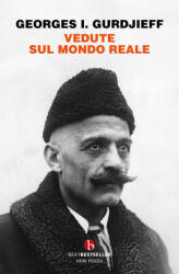 Vedute sul mondo reale. Gurdjieff parla agli allievi 1917-1931 - Georges Ivanovič Gurdjieff (2024)