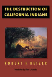 Destruction of California Indians - Robert F. Heizer (1993)