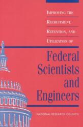 Improving the Recruitment, Retention, and Utilization of Federal Scientists and Engineers (ISBN: 9780309048491)