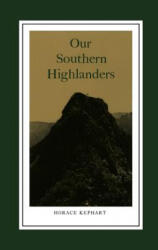 Our Southern Highlanders - Horace Kephart (ISBN: 9780870492037)