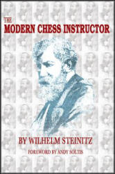 MODERN CHESS INSTRUCTOR - Wilhelm Steinitz, Andy Soltis (ISBN: 9781941270592)