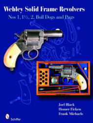 Webley Solid-Frame Revolvers: N. 1, 1 1/2, 2, Bull Dogs, and Pugs - Homer Ficken (ISBN: 9780764331527)