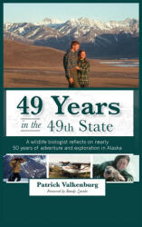 49 Years in the 49th State: A wildlife biologist reflects on nearly 50 years of adventure and exploration in Alaska - Patrick Valkenburg (ISBN: 9781637470824)