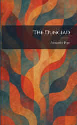 The Dunciad - Alexander Pope (ISBN: 9781025619538)