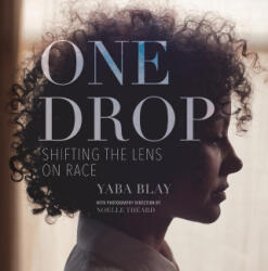 One Drop: Shifting the Lens on Race - Blay, Yaba (ISBN: 9780807013212)