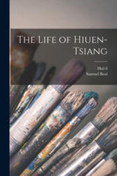 The Life of Hiuen-Tsiang - Hui-Li, Samuel 1825-1889 Tr Beal (ISBN: 9781015304475)